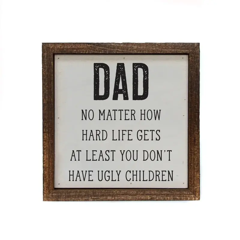 Humorous 'At Least You Don’T Have Ugly Kids' 6X6 Dad Gift Sign 1